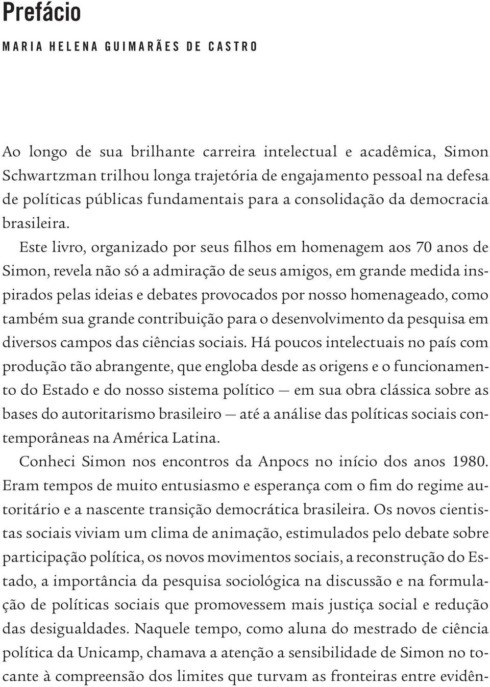 Este livro, organizado por seus filhos em homenagem aos 70 anos de Simon, revela não só a admiração de seus amigos, em grande medida inspirados pelas ideias e debates provocados por nosso