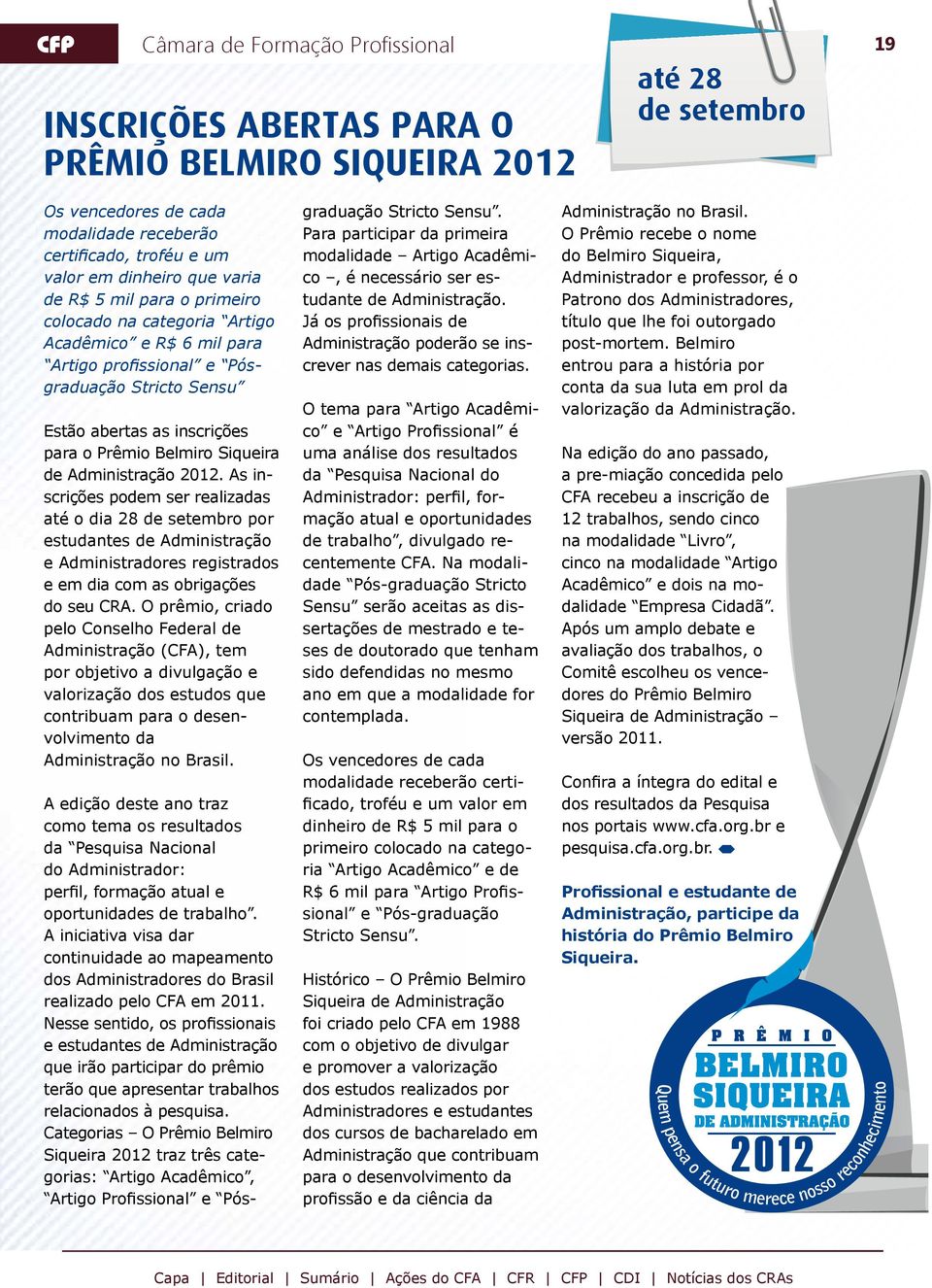 Administração 2012. As inscrições podem ser realizadas até o dia 28 de setembro por estudantes de Administração e Administradores registrados e em dia com as obrigações do seu CRA.