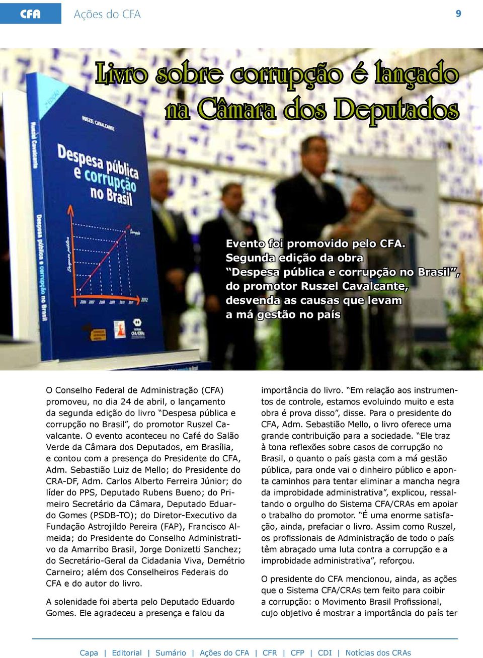 dia 24 de abril, o lançamento da segunda edição do livro Despesa pública e corrupção no Brasil, do promotor Ruszel Cavalcante.