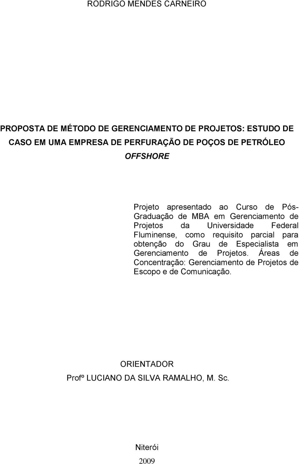 Universidade Federal Fluminense, como requisito parcial para obtenção do Grau de Especialista em Gerenciamento de Projetos.