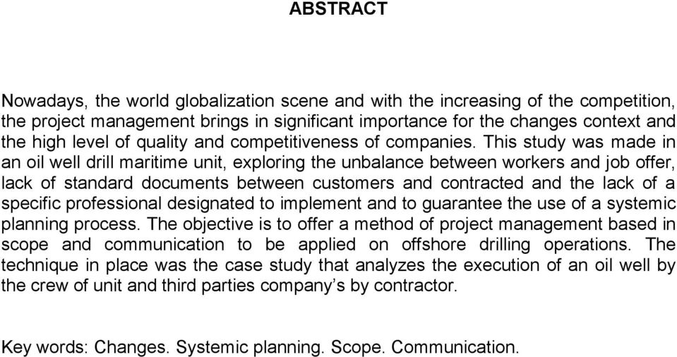 This study was made in an oil well drill maritime unit, exploring the unbalance between workers and job offer, lack of standard documents between customers and contracted and the lack of a specific