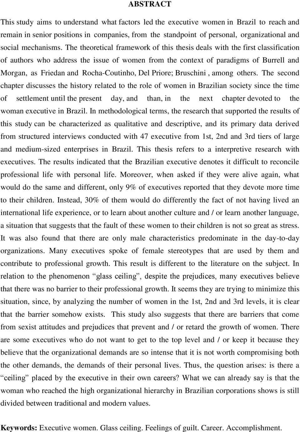 The theoretical framework of this thesis deals with the first classification of authors who address the issue of women from the context of paradigms of Burrell and Morgan, as Friedan and