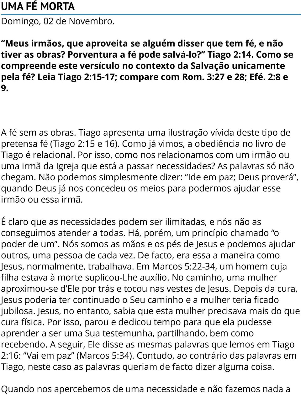 Tiago apresenta uma ilustração vívida deste tipo de pretensa fé (Tiago 2:15 e 16). Como já vimos, a obediência no livro de Tiago é relacional.