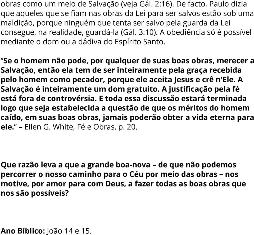 3:10). A obediência só é possível mediante o dom ou a dádiva do Espírito Santo.