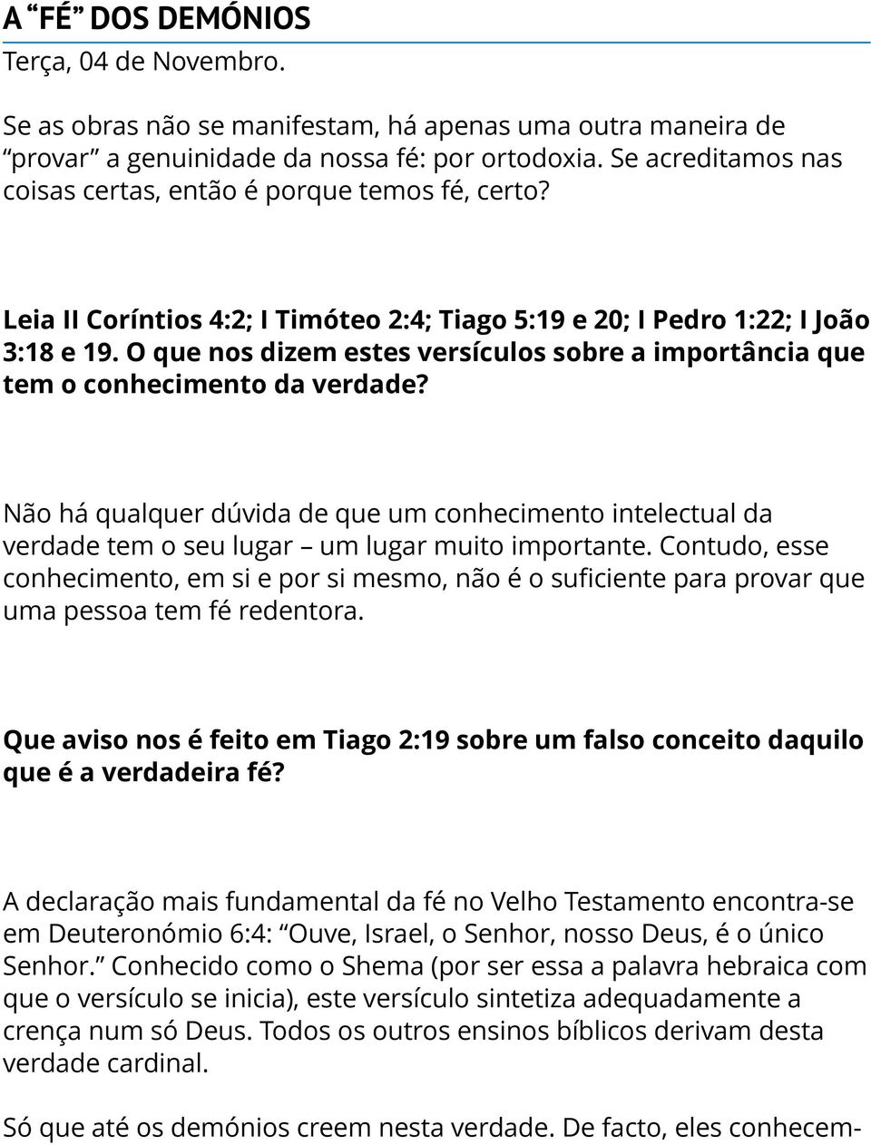 O que nos dizem estes versículos sobre a importância que tem o conhecimento da verdade? Não há qualquer dúvida de que um conhecimento intelectual da verdade tem o seu lugar um lugar muito importante.