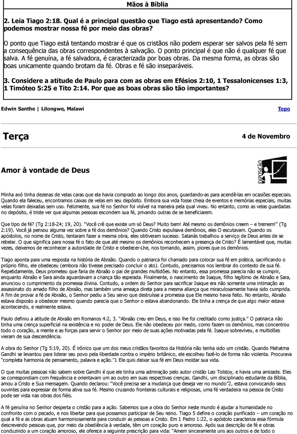 O ponto principal é que não é qualquer fé que salva. A fé genuína, a fé salvadora, é caracterizada por boas obras. Da mesma forma, as obras são boas unicamente quando brotam da fé.