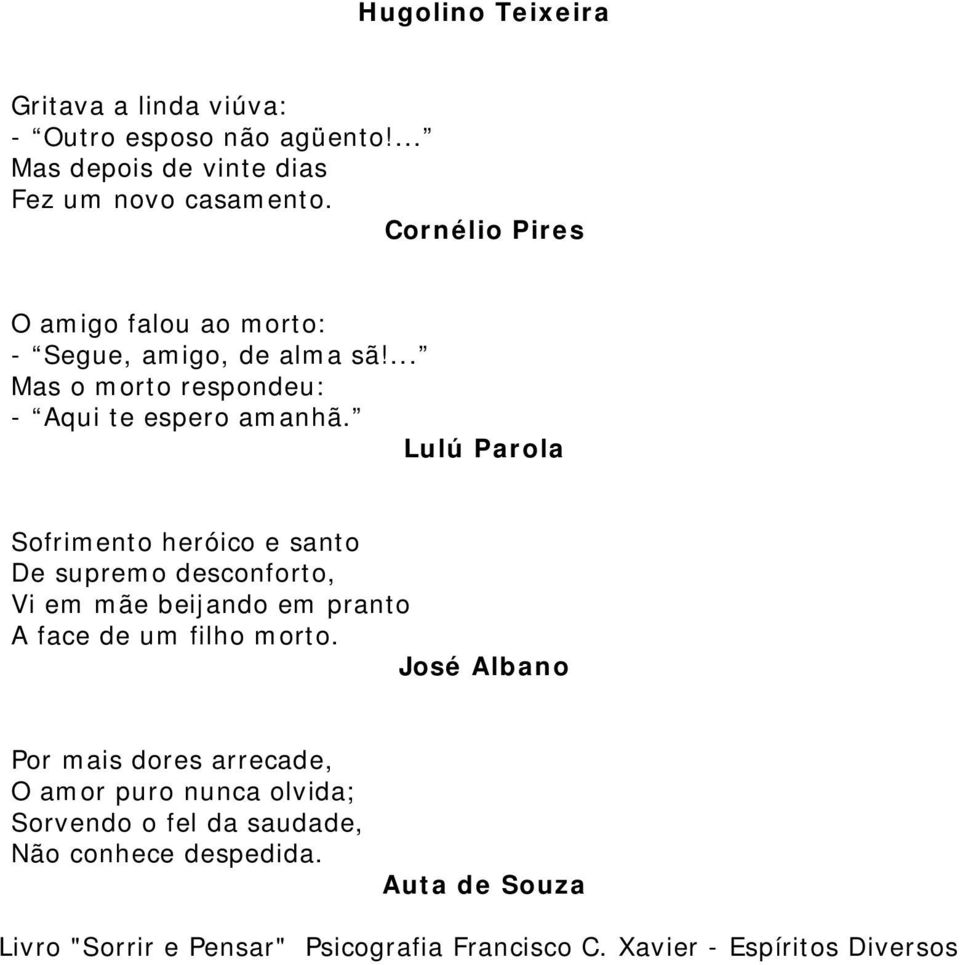 Lulú Parola Sofrimento heróico e santo De supremo desconforto, Vi em mãe beijando em pranto A face de um filho morto.