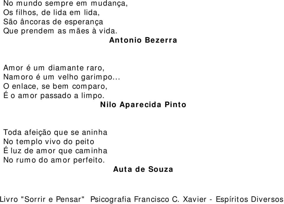 .. O enlace, se bem comparo, É o amor passado a limpo.