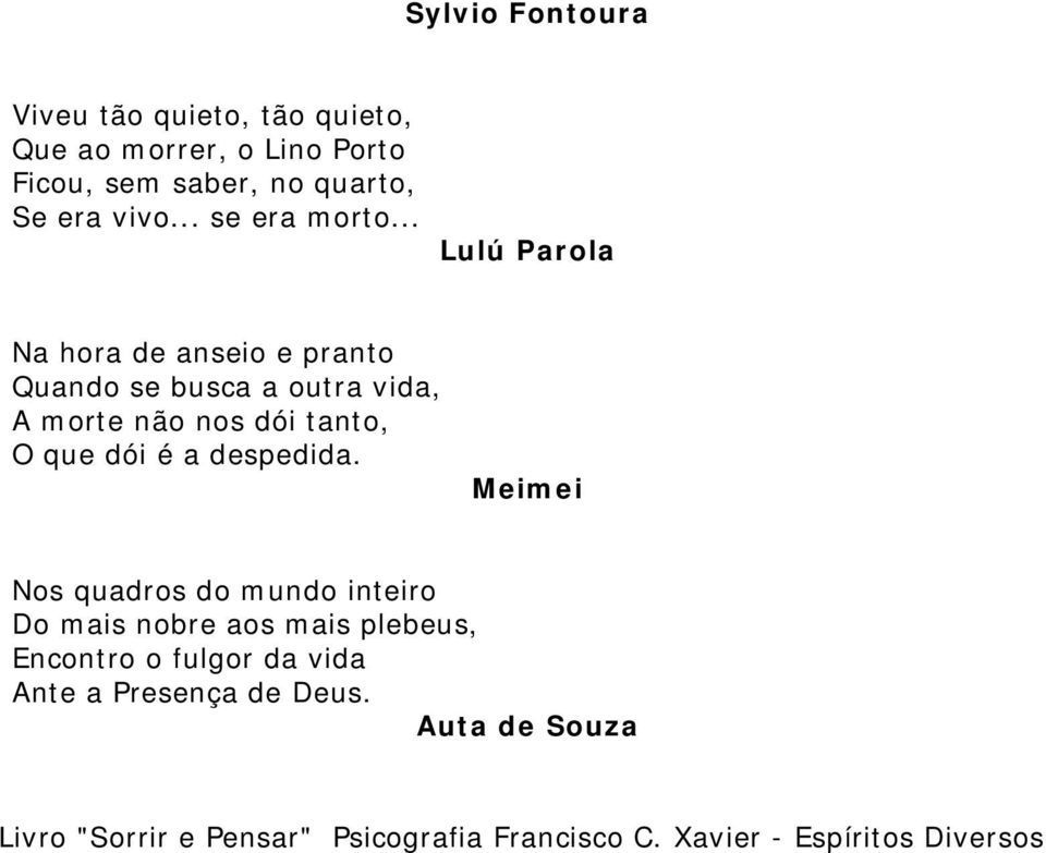 .. Lulú Parola Na hora de anseio e pranto Quando se busca a outra vida, A morte não nos dói tanto, O que dói é a