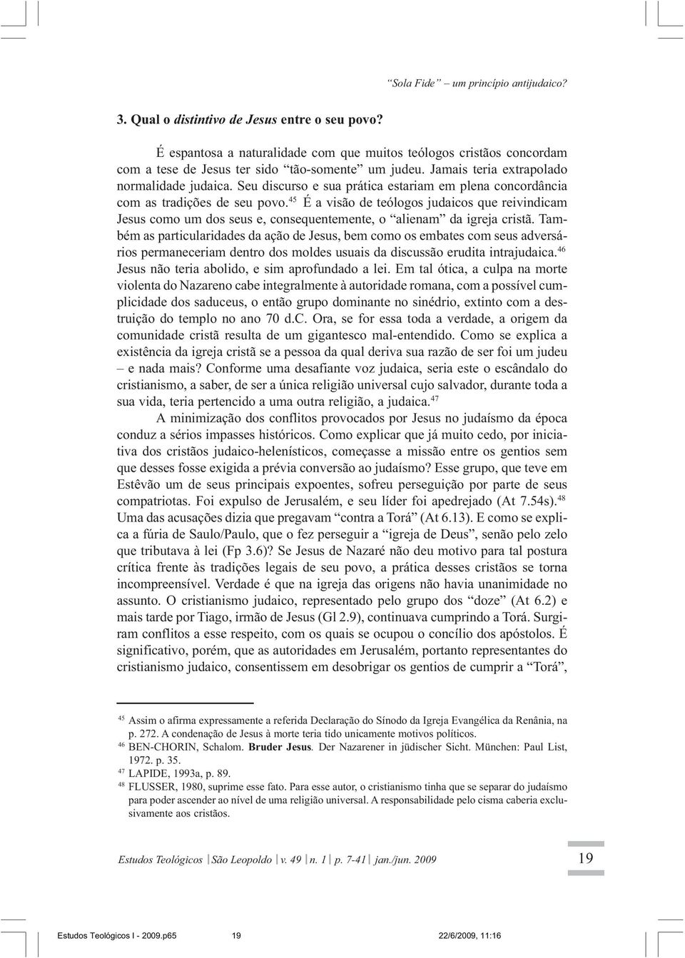 Seu discurso e sua prática estariam em plena concordância com as tradições de seu povo.