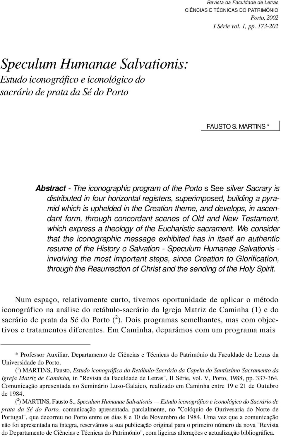 MARTINS * Abstract - The iconographic program of the Porto s See silver Sacrary is distributed in four horizontal registers, superimposed, building a pyramid which is uphelded in the Creation theme,