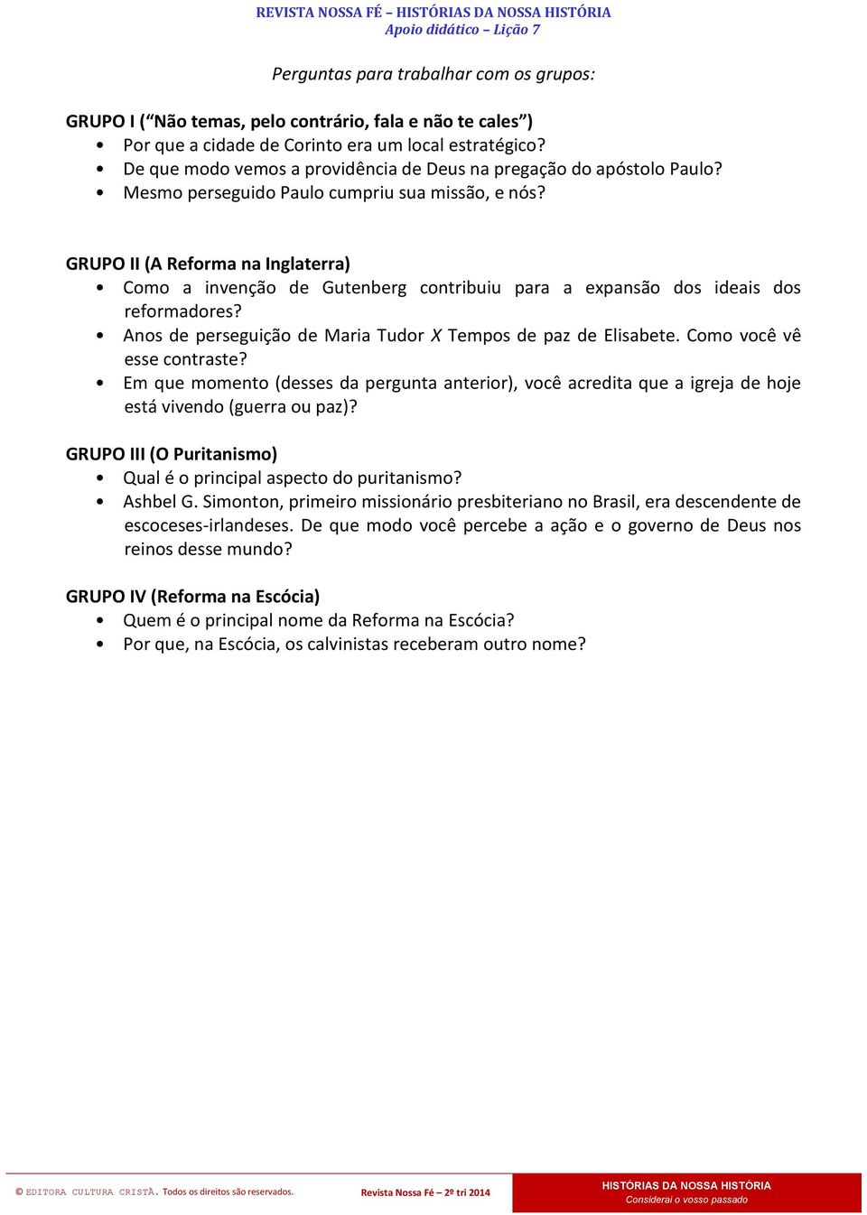 GRUPO II (A Reforma na Inglaterra) Como a invenção de Gutenberg contribuiu para a expansão dos ideais dos reformadores? Anos de perseguição de Maria Tudor X Tempos de paz de Elisabete.