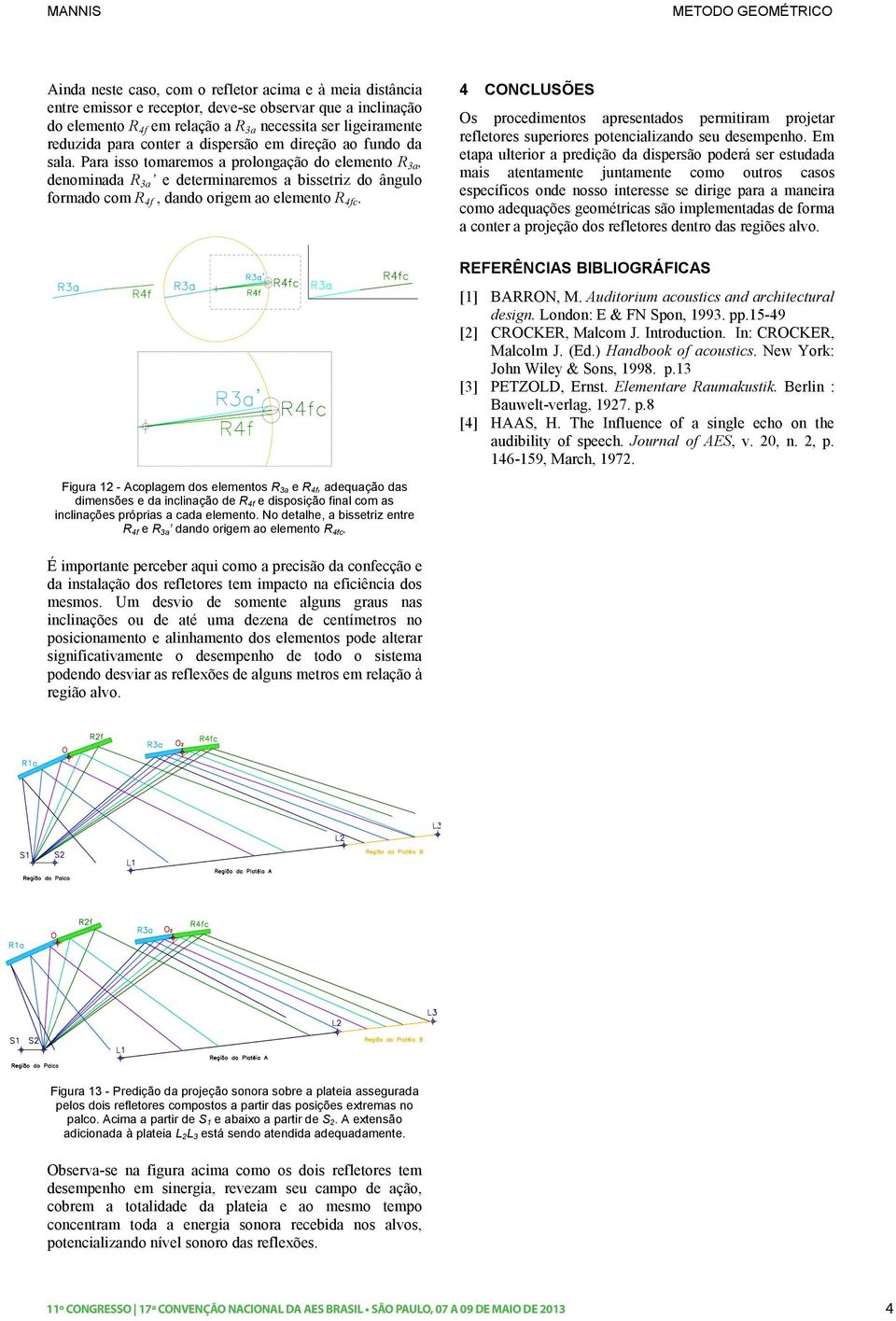 Para isso tomaremos a prolongação do elemento R 3a, denominada R 3a e determinaremos a bissetriz do ângulo formado com R 4f, dando origem ao elemento R 4fc.