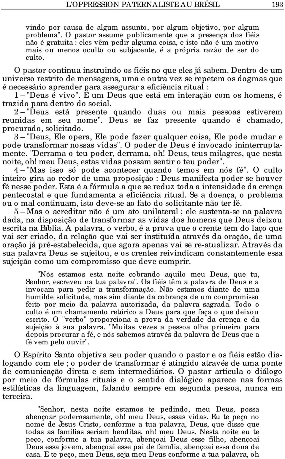 O pastor continua instruindo os fiéis no que eles já sabem.