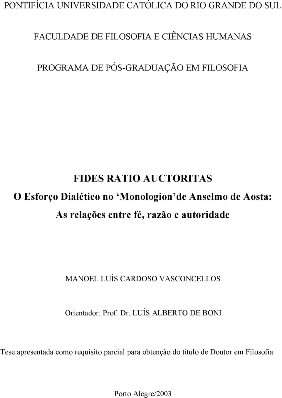 relações entre fé, razão e autoridade MANOEL LUÍS CARDOSO VASCONCELLOS Orientador: Prof. Dr.