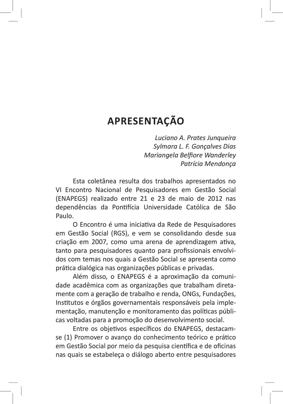 e 23 de maio de 2012 nas dependências da Pontifícia Universidade Católica de São Paulo.