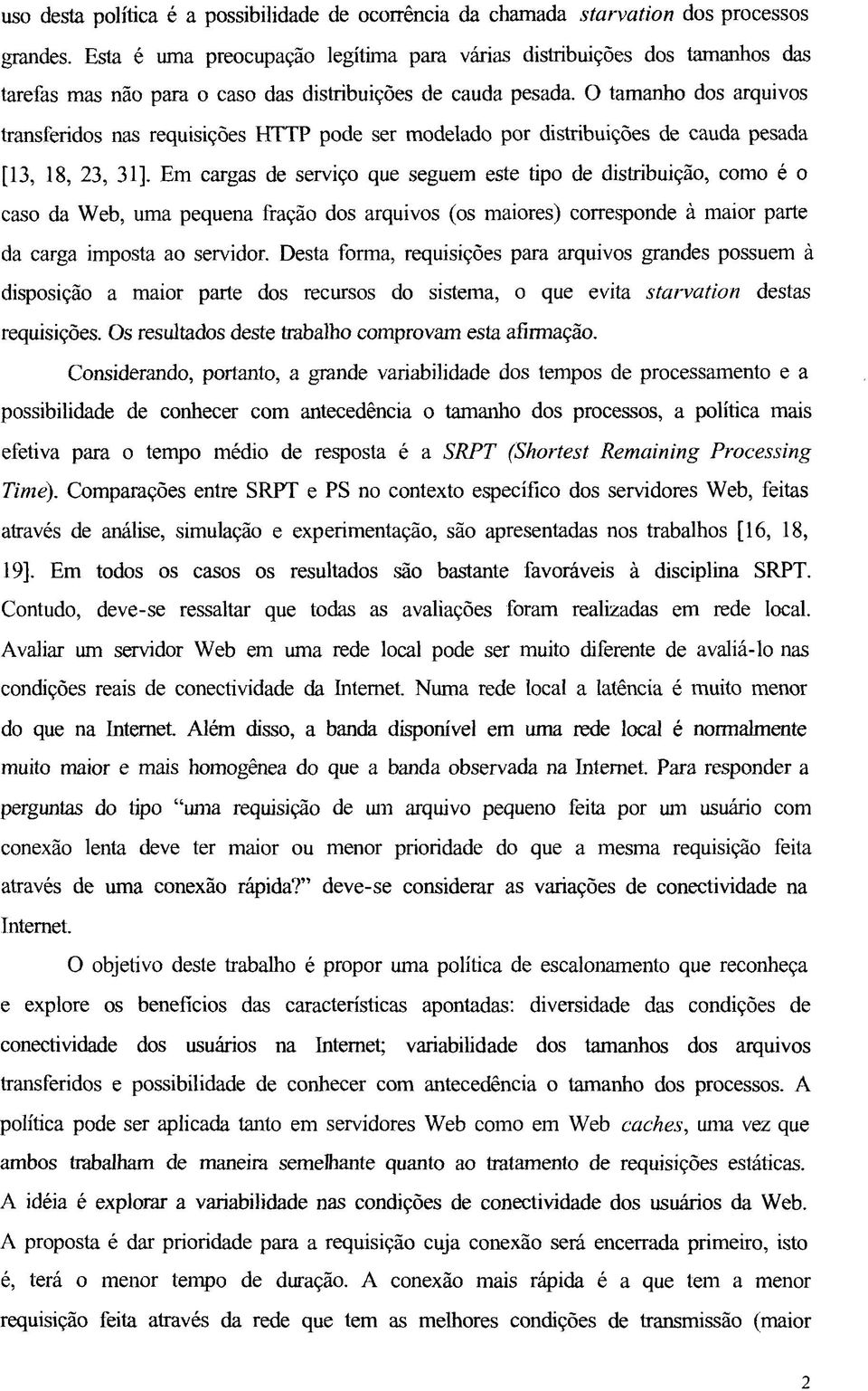 O tamanho dos arquivos transferidos nas requisições HTTP pode ser modelado por distribuições de cauda pesada [13, 18, 23, 31].