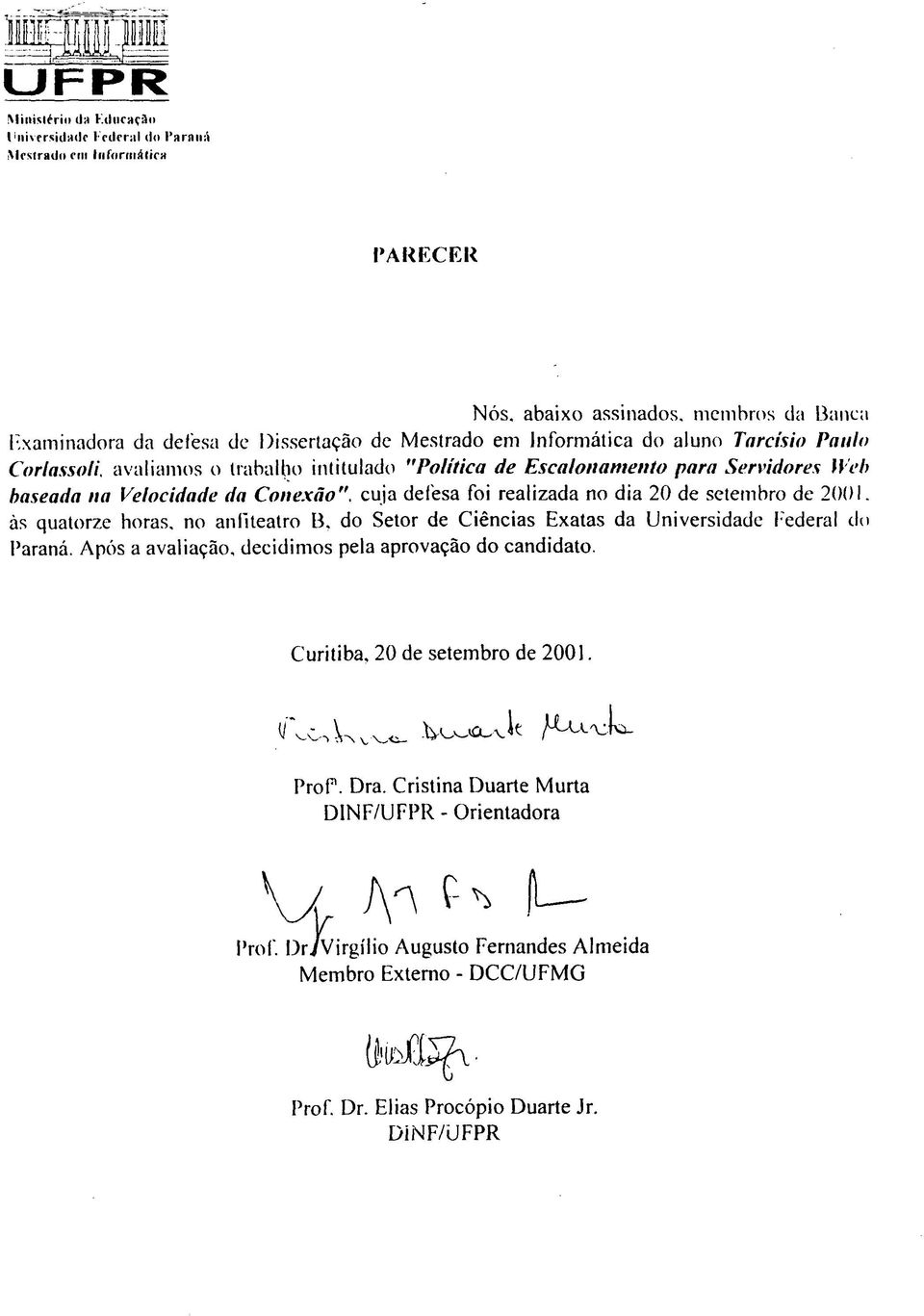 Escalonamento para Servidores Heb baseada na Velocidade da Conexão", cuja defesa foi realizada no dia 20 de setembro de 2001.