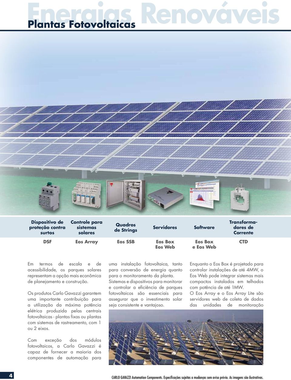 Os produtos Carlo Gavazzi garantem uma importante contribuição para a utilização da máxima potência elétrica produzida pelas centrais fotovoltaicas - plantas fixas ou plantas com sistemas de
