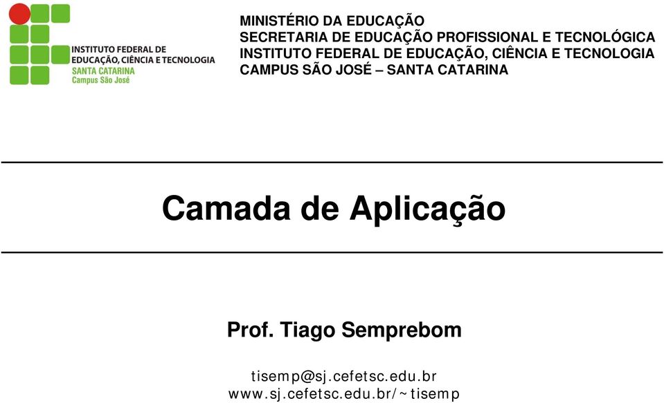 CAMPUS SÃO JOSÉ SANTA CATARINA Camada de Aplicação Prof.