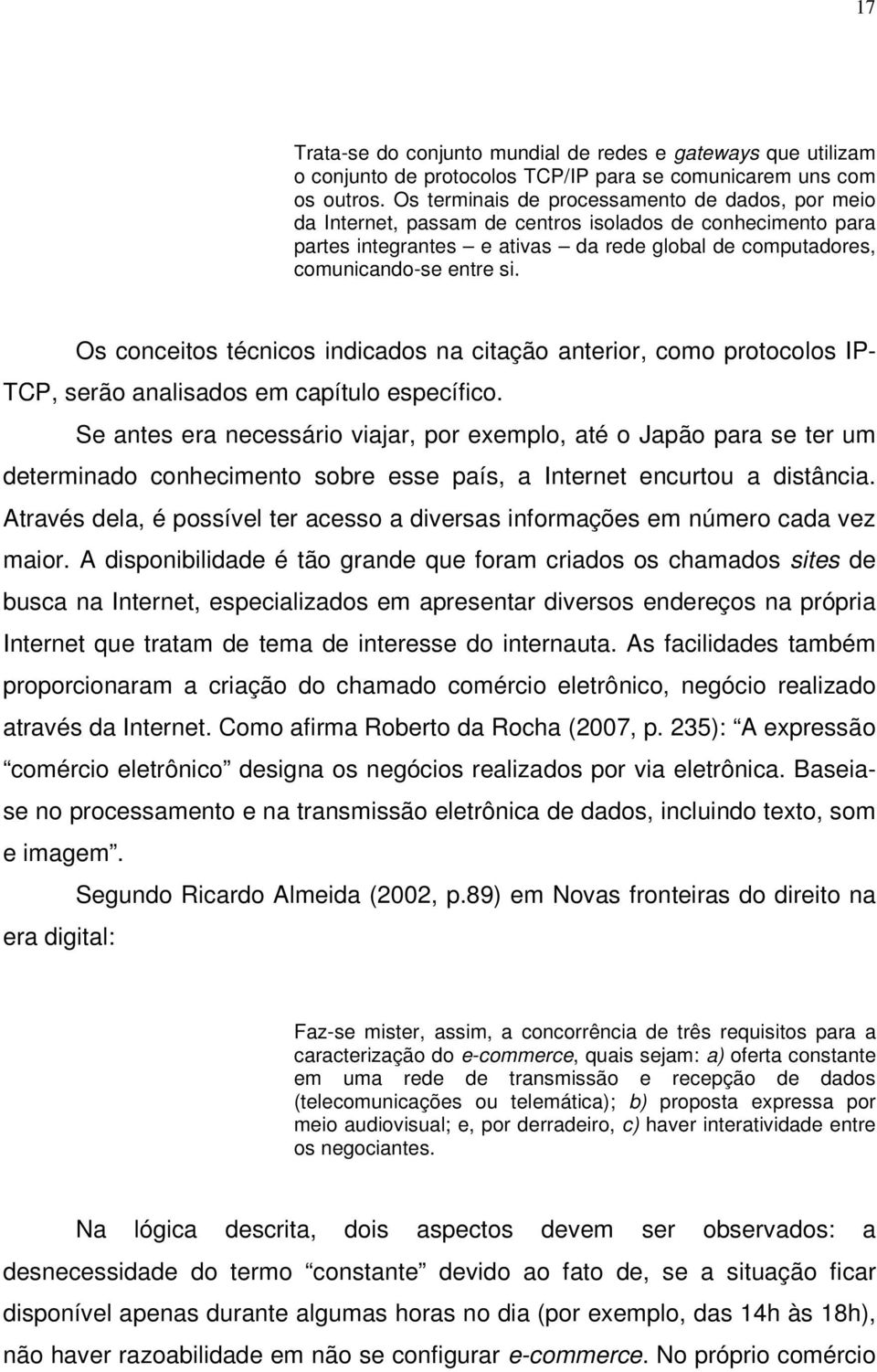 Os conceitos técnicos indicados na citação anterior, como protocolos IP- TCP, serão analisados em capítulo específico.