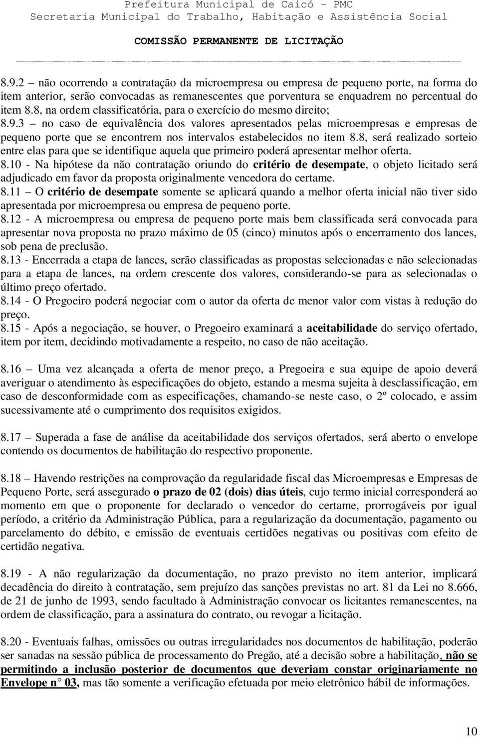 3 no caso de equivalência dos valores apresentados pelas microempresas e empresas de pequeno porte que se encontrem nos intervalos estabelecidos no item 8.