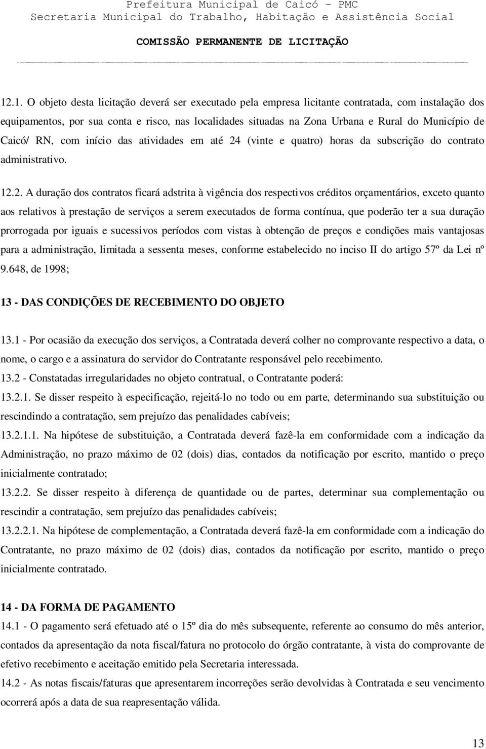 (vinte e quatro) horas da subscrição do contrato administrativo. 12.