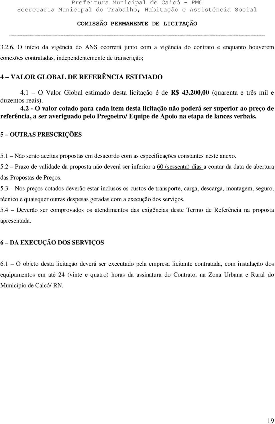 .200,00 (quarenta e três mil e duzentos reais). 4.