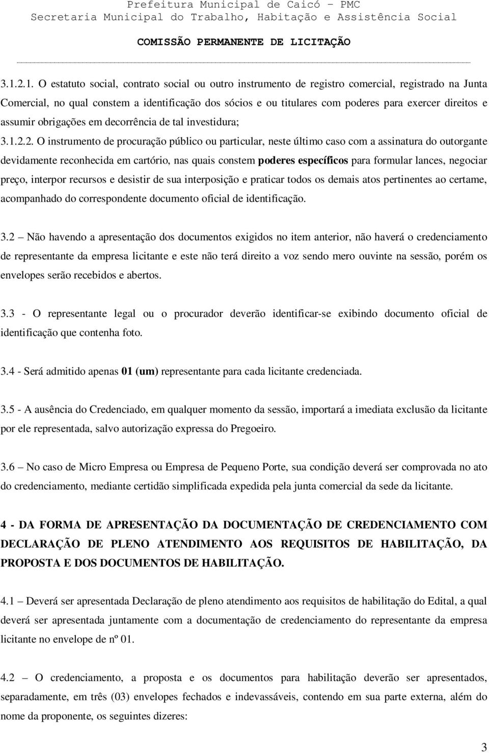 2. O instrumento de procuração público ou particular, neste último caso com a assinatura do outorgante devidamente reconhecida em cartório, nas quais constem poderes específicos para formular lances,