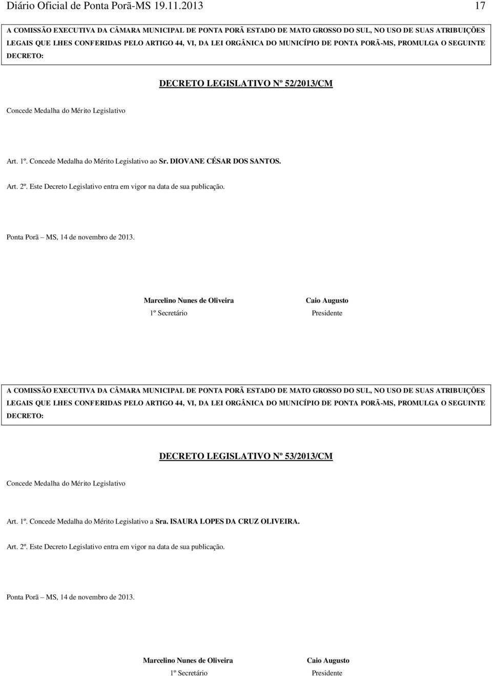 Concede Medalha do Mérito Legislativo ao Sr. DIOVANE CÉSAR DOS SANTOS.