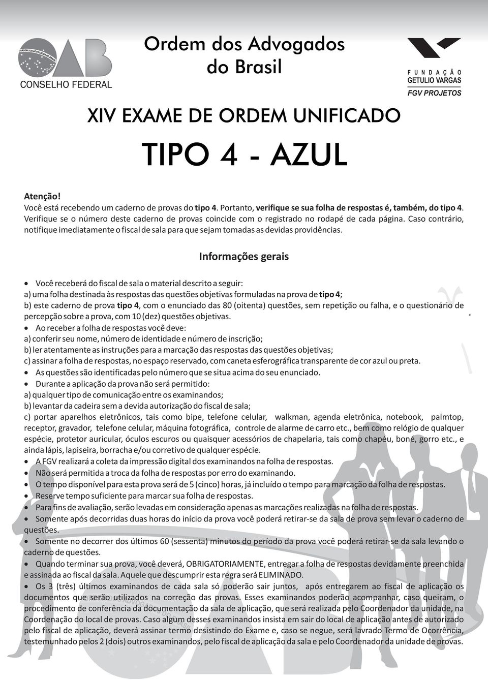 Caso contrário, notifique imediatamente o fiscal de sala para que sejam tomadas as devidas providências.