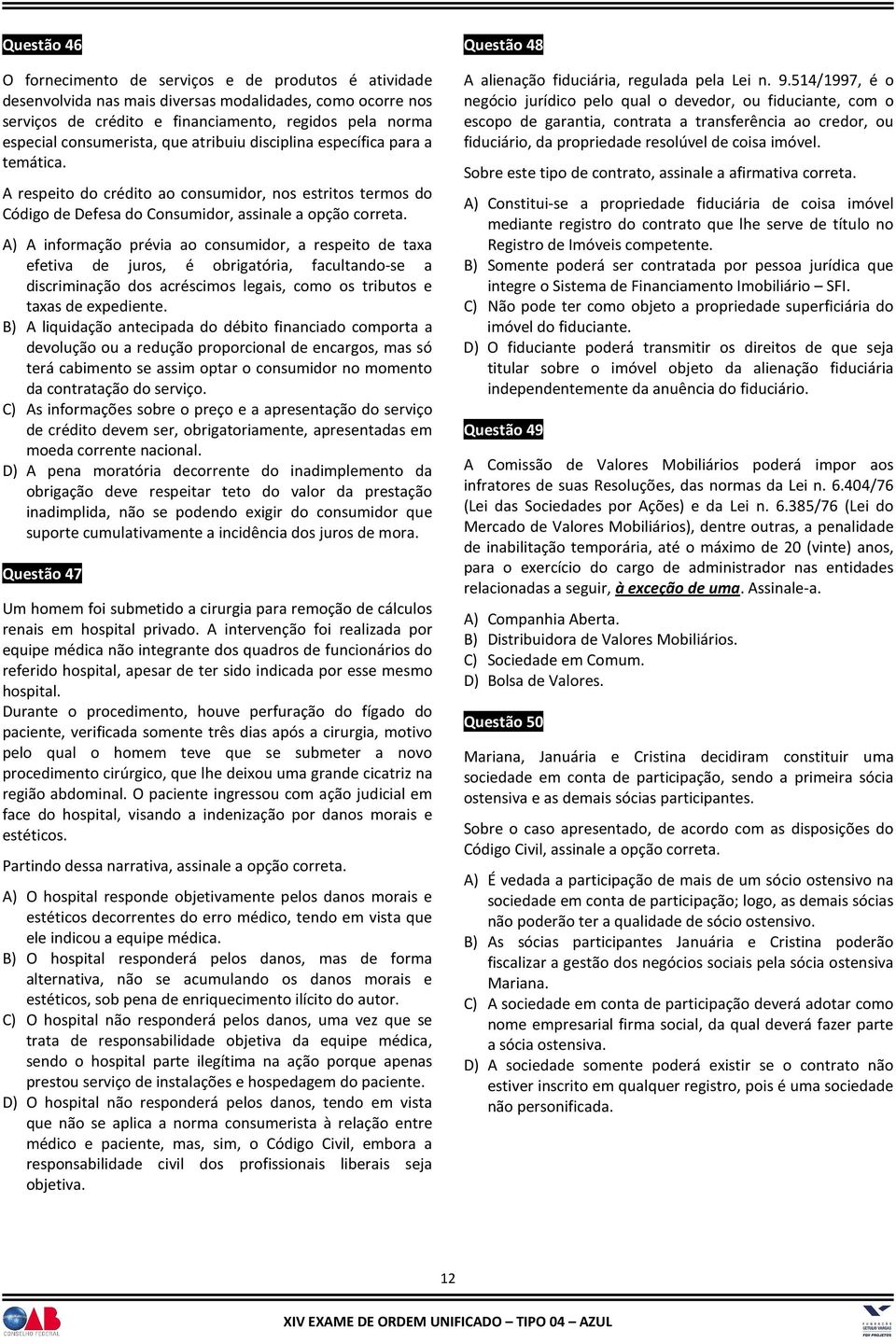 A) A informação prévia ao consumidor, a respeito de taxa efetiva de juros, é obrigatória, facultando-se a discriminação dos acréscimos legais, como os tributos e taxas de expediente.