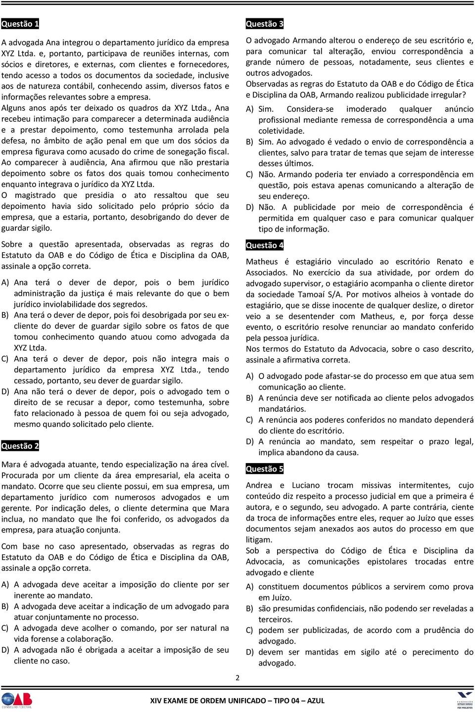 conhecendo assim, diversos fatos e informações relevantes sobre a empresa. Alguns anos após ter deixado os quadros da XYZ Ltda.