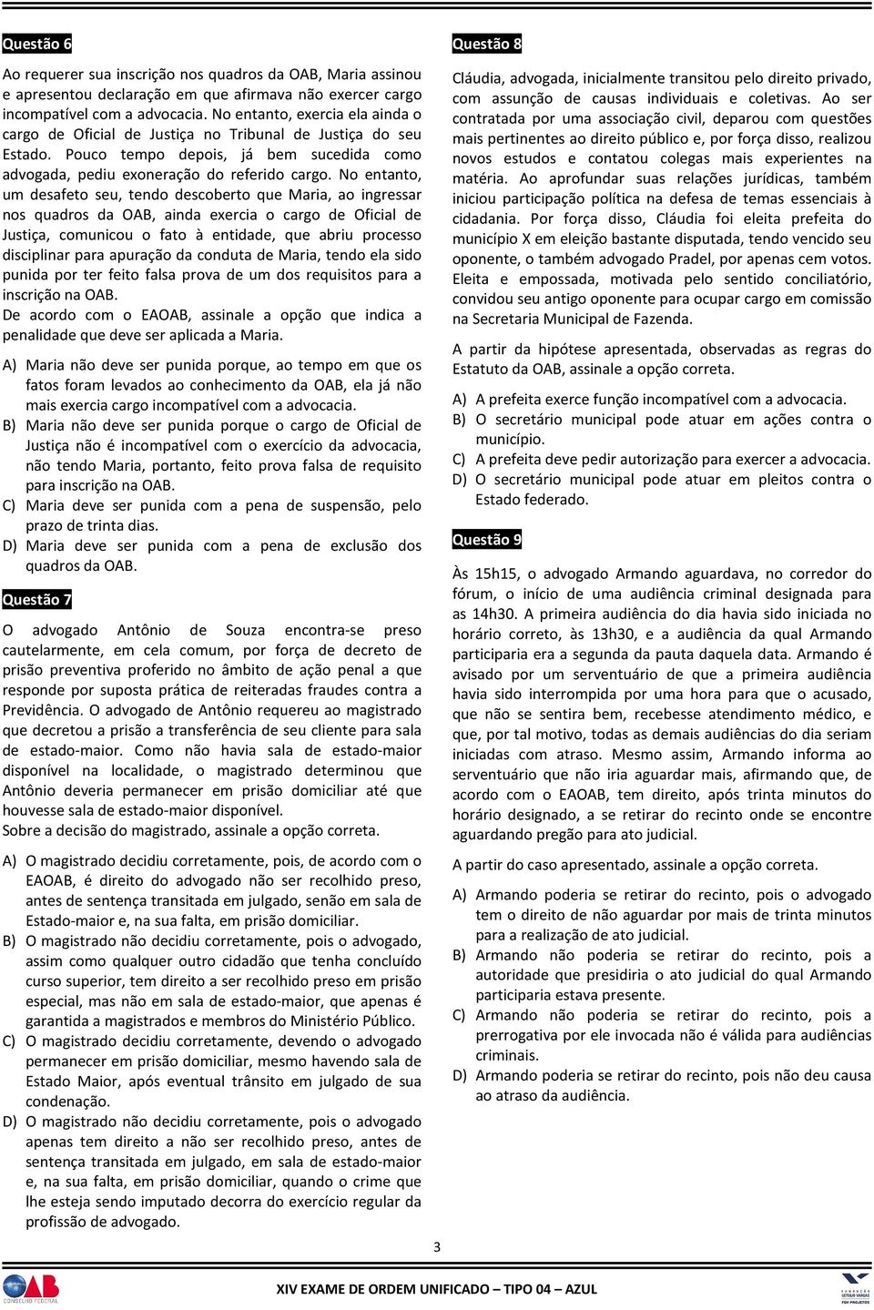 No entanto, um desafeto seu, tendo descoberto que Maria, ao ingressar nos quadros da OAB, ainda exercia o cargo de Oficial de Justiça, comunicou o fato à entidade, que abriu processo disciplinar para