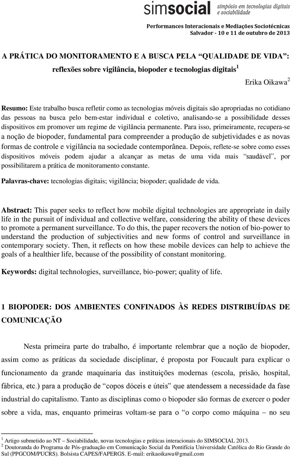 analisando-se a possibilidade desses dispositivos em promover um regime de vigilância permanente.