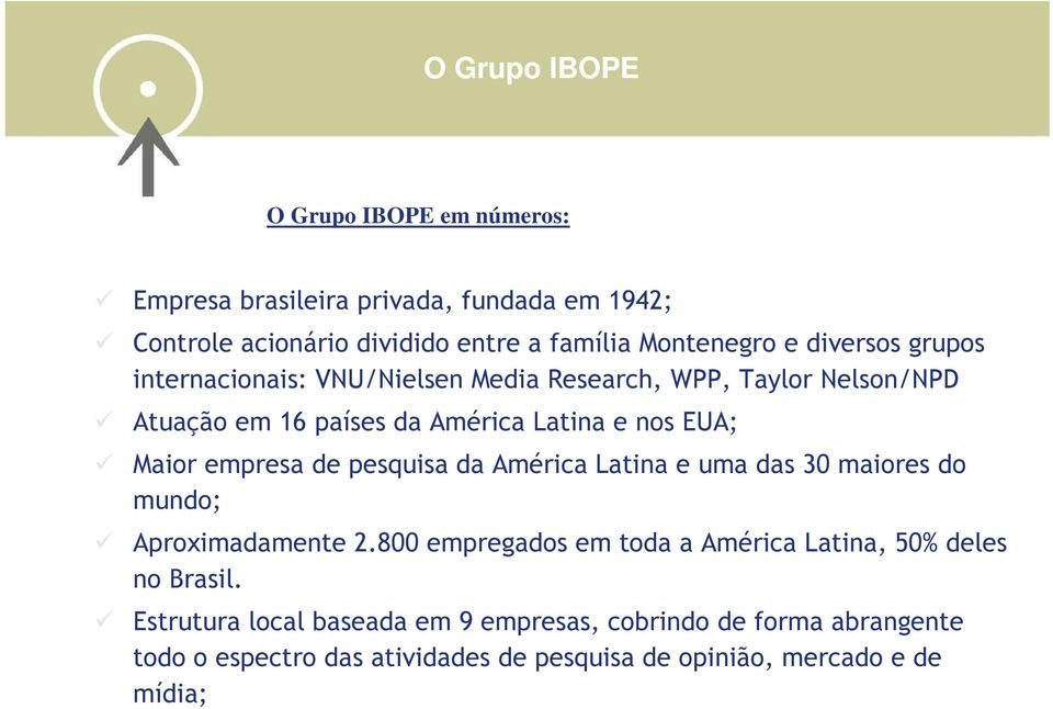800 empregados em toda a América Latina, 50% deles no Brasil.