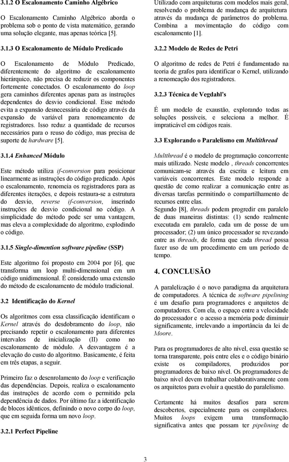 Esse método evita a expansão desnecessária de código através da expansão de variável para renomeamento de registradores.