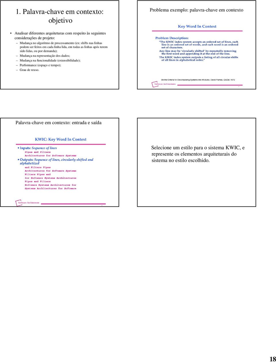 sido lidas, ou por demanda); Mudança na representação dos dados; Mudança na funcionalidade (extensibilidade); Performance (espaço e tempo); Grau de reuso.