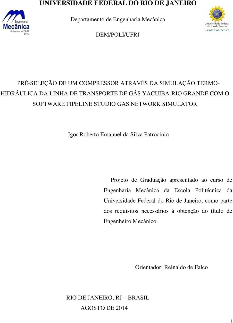 Patrocinio Projeto de Graduação apresentado ao curso de Engenharia Mecânica da Escola Politécnica da Universidade Federal do Rio de Janeiro, como