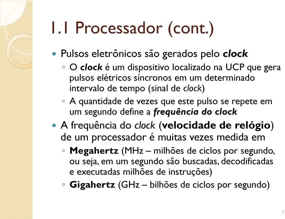 determinado intervalo de tempo (sinal de clock) A quantidade de vezes que este pulso se repete em um segundo define a frequência do clock A