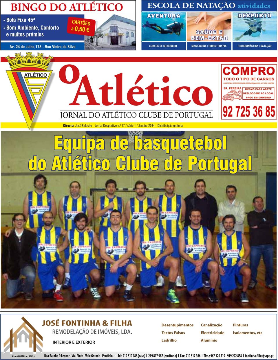 º 17 / série 1 / Janeiro 2014 - Distribuição gratuita Equipa de basquetebol do Atlético Clube de Portugal JOSÉ FONTINHA & FILHA REMODELAÇÃO DE IMÓVEIS, LDA.