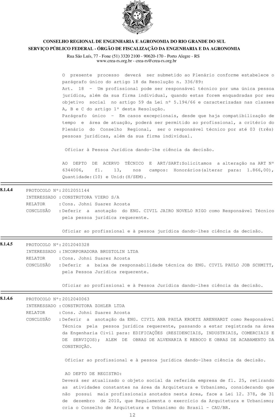 194/66 e caracterizadas nas classes A, B e C do artigo 1º desta Resolução.