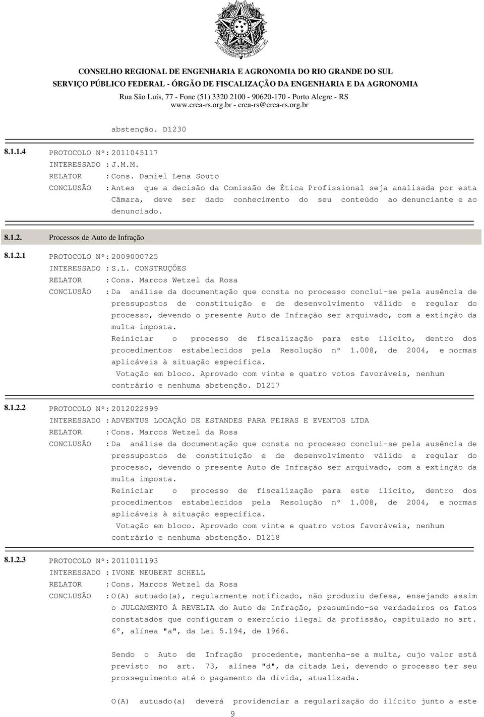 8.1.2.1 Processos de Auto de Infração PROTOCOLO Nº: 2009000725 INTERESSADO : S.L. CONSTRUÇÕES RELATOR : Cons.