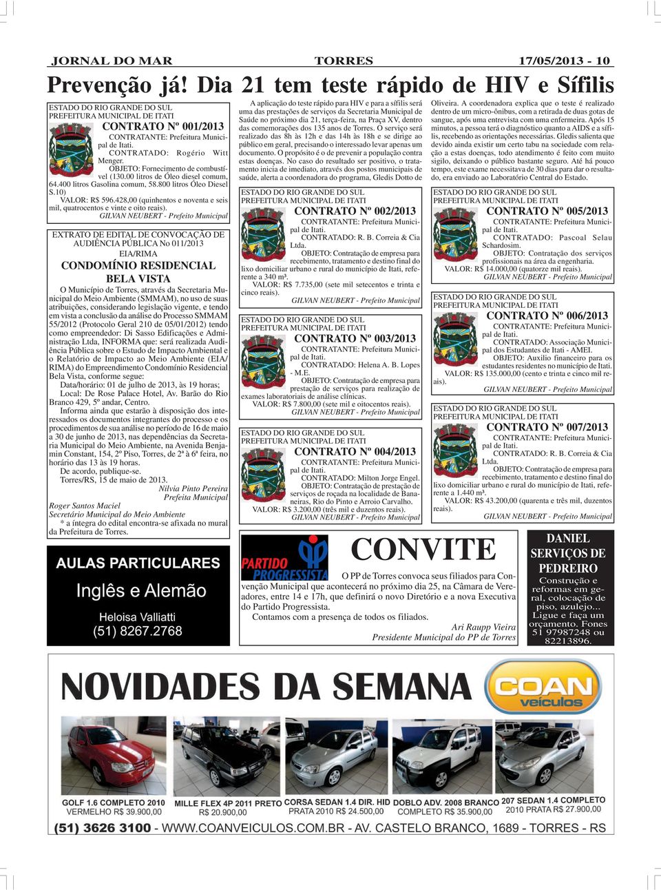 Dia 21 tem teste rápido de HIV e Sífilis CONTRATO Nº 001/2013 CONTRATADO: Rogério Witt Menger. OBJETO: Fornecimento de combustível (130.00 litros de Óleo diesel comum, 64.