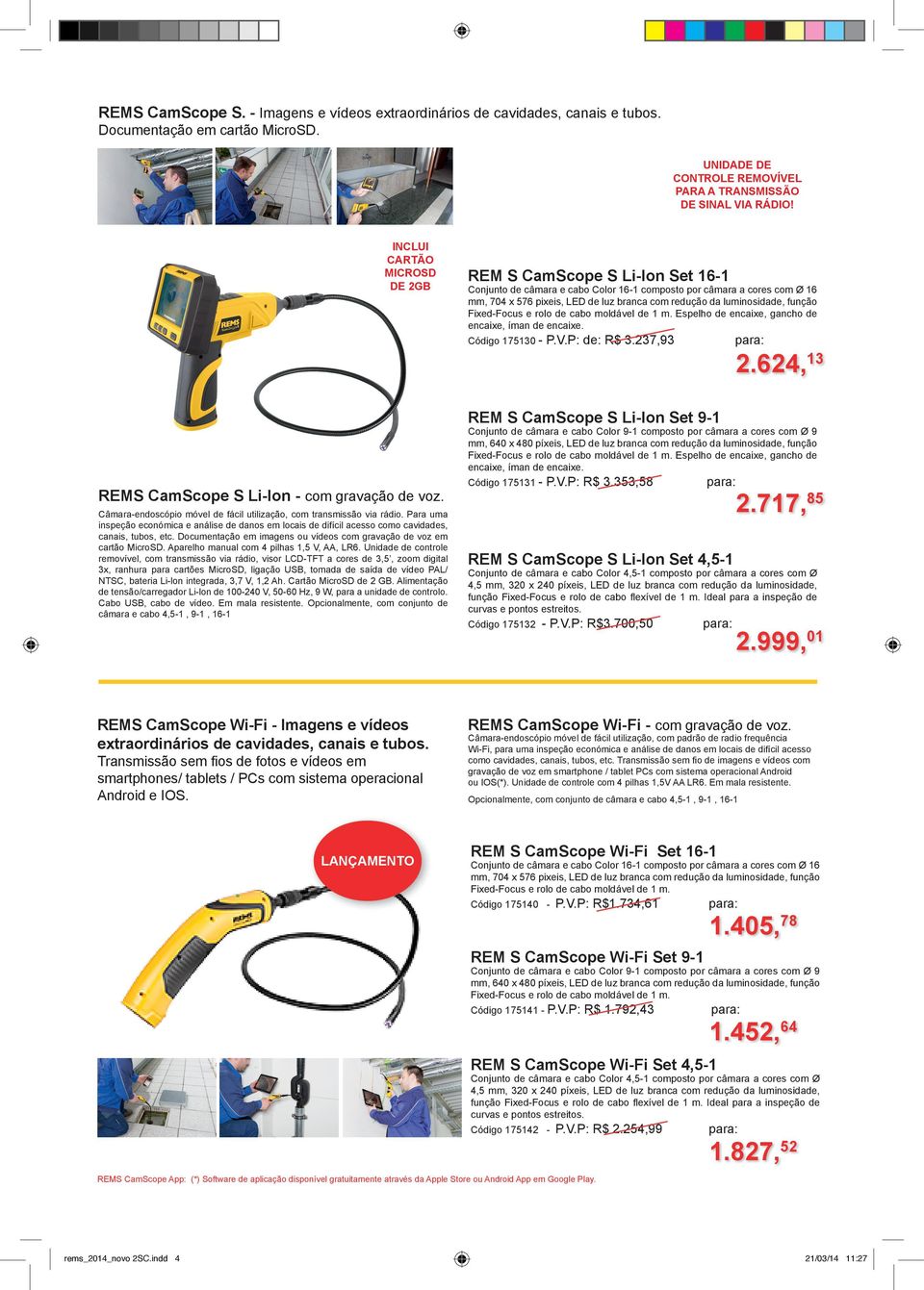 luminosidade, função Fixed-Focus e rolo de cabo moldável de 1 m. Espelho de encaixe, gancho de encaixe, íman de encaixe. Código 175130 - P.V.P: de: R$ 3.237,93 2.