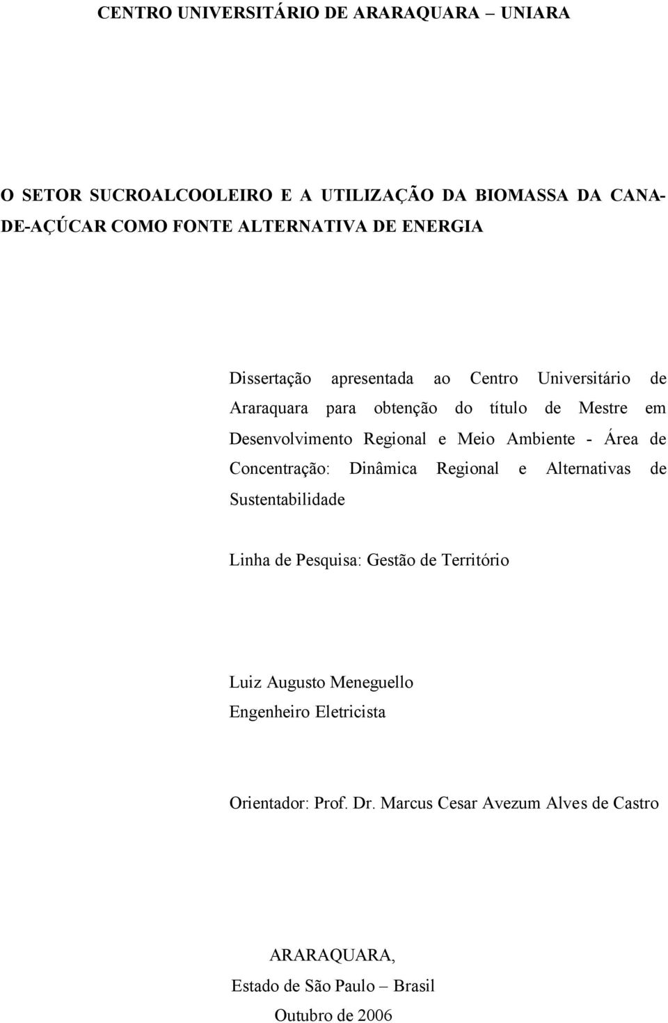 Ambiente - Área de Concentração: Dinâmica Regional e Alternativas de Sustentabilidade Linha de Pesquisa: Gestão de Território Luiz Augusto