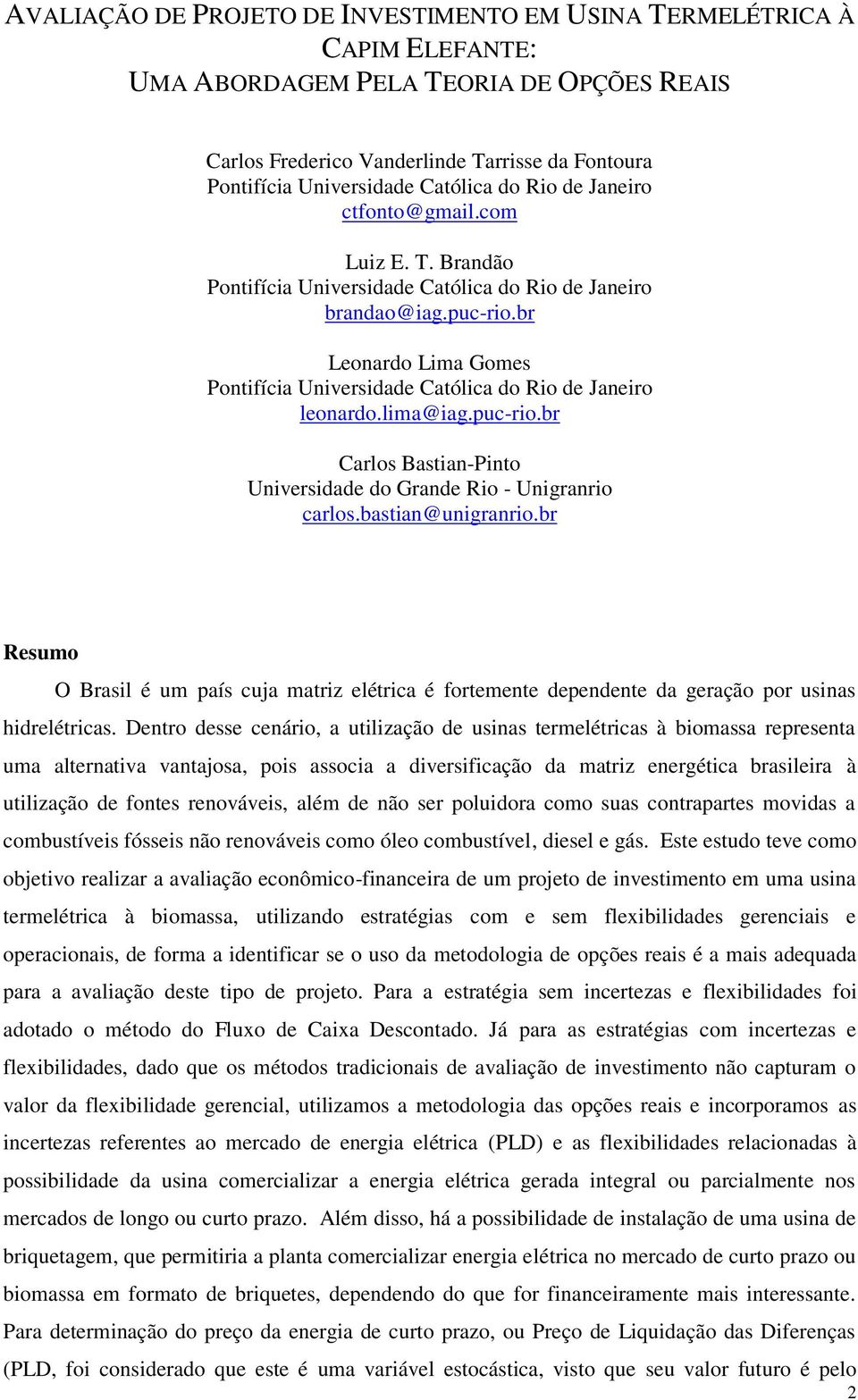 br Leonardo Lima Gomes Pontifícia Universidade Católica do Rio de Janeiro leonardo.lima@iag.puc-rio.br Carlos Bastian-Pinto Universidade do Grande Rio - Unigranrio carlos.bastian@unigranrio.