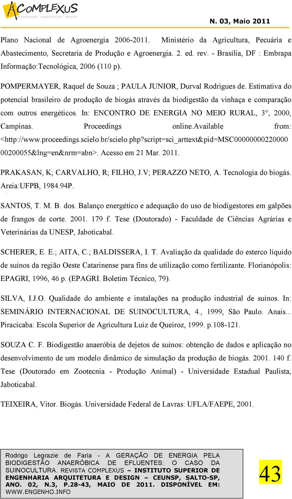 Estimativa do potencial brasileiro de produção de biogás através da biodigestão da vinhaça e comparação com outros energéticos. In: ENCONTRO DE ENERGIA NO MEIO RURAL, 3, 2000, Campinas.