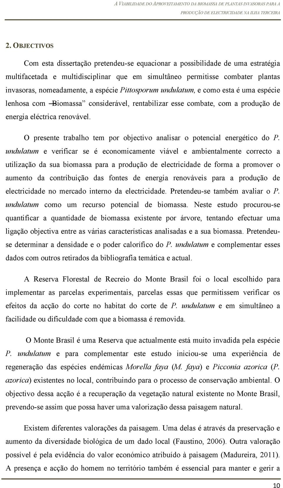 O presente trabalho tem por objectivo analisar o potencial energético do P.