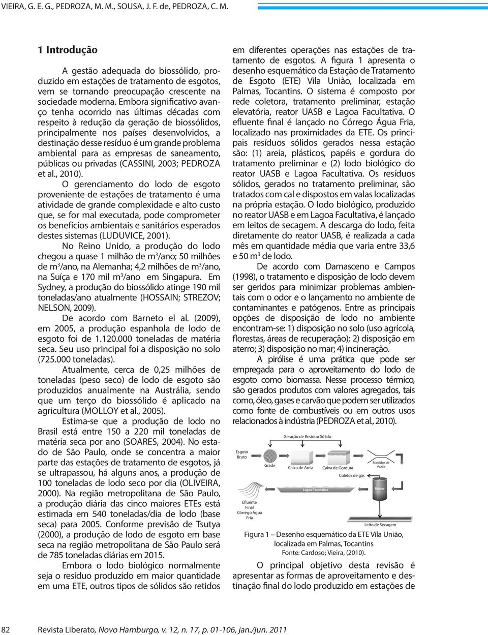 problema ambiental para as empresas de saneamento, públicas ou privadas (CASSINI, 2003; PEDROZA et al., 2010).